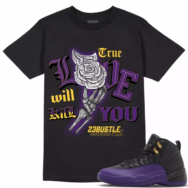 Shirt to Match Jordan 12 Field Purple 23Bustle, True Love Kill Will you Jezsport.com