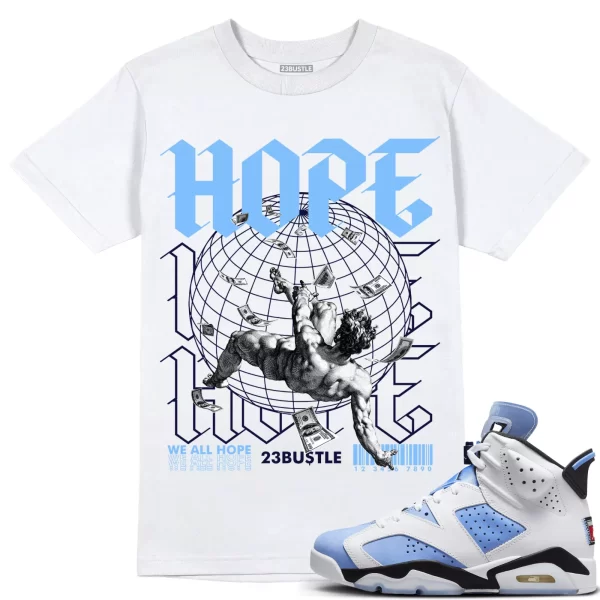 Shirt to Match Jordan 6 UNC 6s Sneaker 23Bustle - HOPE Sneaker Tee Jezsport.com