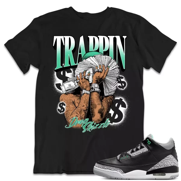 Shirt to Match Jordan 3 Green Glow 3s Sneaker dropSkizzle - TRAPPIN Tee Jezsport.com