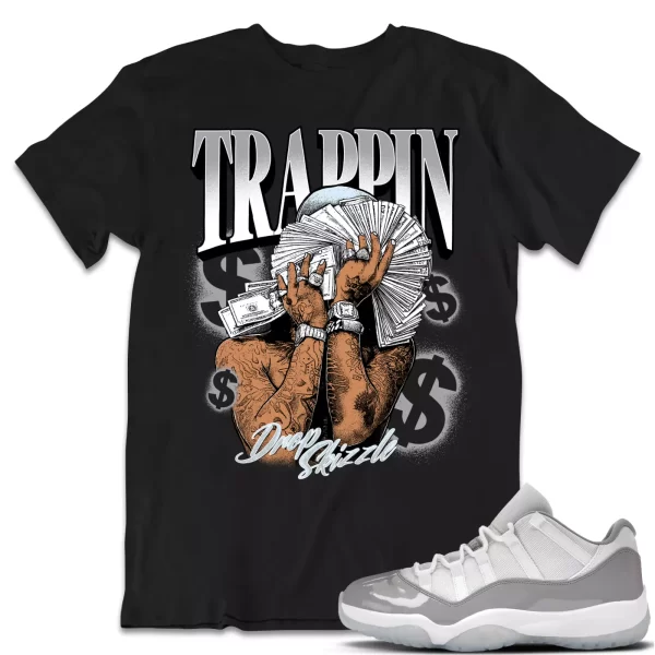 Shirt to Match Jordan 11 Cement Grey 11s Sneaker dropSkizzle - TRAPPIN Tee Jezsport.com