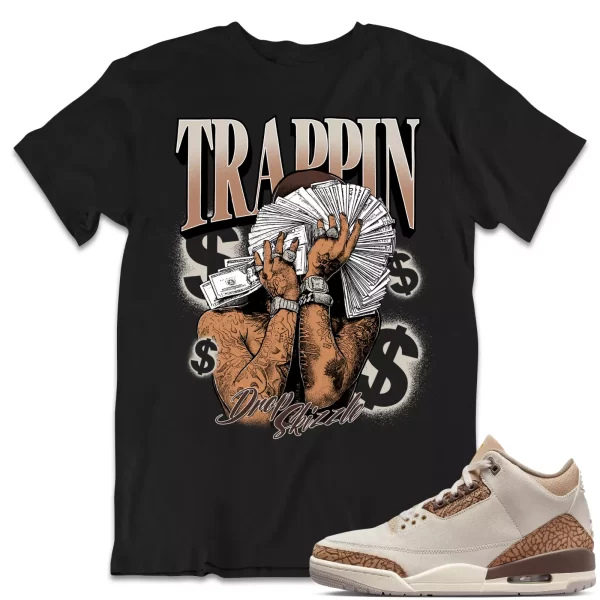 Shirt to Match Jordan 3 Palomino 3s Sneaker dropSkizzle - TRAPPIN Sneaker Tee Jezsport.com