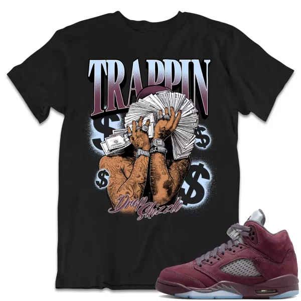 Shirt to Match Jordan 5 Burgundy 5s Sneaker dropSkizzle - TRAPPIN Sneaker Tee Jezsport.com