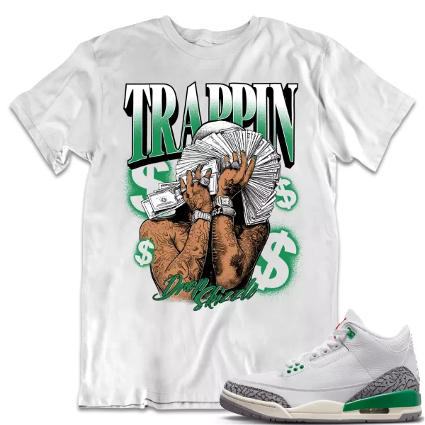 Shirt to Match Jordan 3 Lucky Green 3s Sneaker dropSkizzle - TRAPPIN Tee Jezsport.com