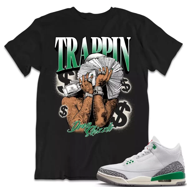 Shirt to Match Jordan 3 Lucky Green 3s Sneaker dropSkizzle - TRAPPIN Tee Jezsport.com