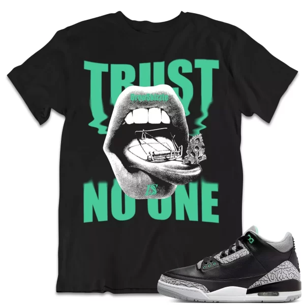 Shirt to Match Jordan 3 Green Glow 3s Sneaker dropSkizzle - Trust No One Tee Jezsport.com