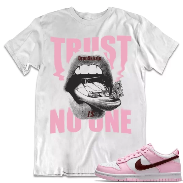 Shirt to Dunk Low Pink Foam Red White dropSkizzle - Trust No One Sneaker Tee Jezsport.com