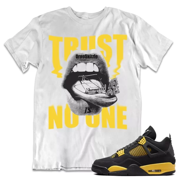 Shirt to Match Jordan 4 Yellow Thunder 4s Sneaker dropSkizzle - Trust No One Tee Jezsport.com