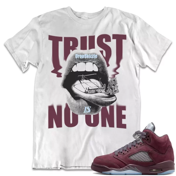 Shirt to Match Jordan 5 Burgundy 5s Sneaker dropSkizzle - Trust No One Tee Jezsport.com