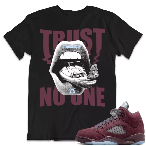 Shirt to Match Jordan 5 Burgundy 5s Sneaker dropSkizzle - Trust No One Tee Jezsport.com