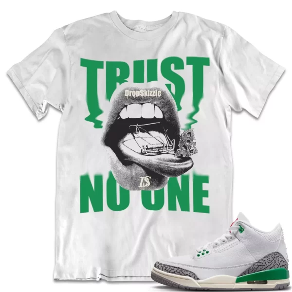 Shirt to Match Jordan 3 Lucky Green 3s Sneaker dropSkizzle - Trust No One Tee Jezsport.com