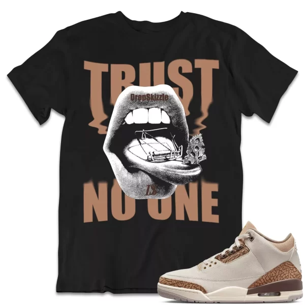 Shirt to Match Jordan 3 Palomino 3s Sneaker dropSkizzle - Trust No One Tee Jezsport.com