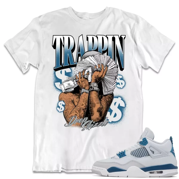 Shirt to Match Jordan 4 Military Blue 4s Sneaker dropSkizzle - Trappin Tee Jezsport.com