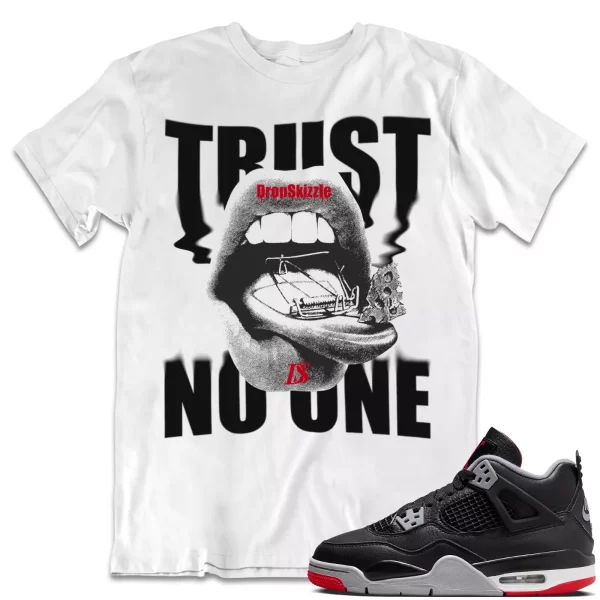 Shirt to Match Jordan 4 Retro Bred 4s dropSkizzle - Trust No One Sneaker Jezsport.com