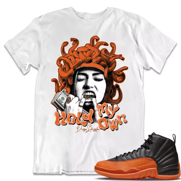 Shirt to Match Jordan 12 Brilliant Orange 12s dropSkizzle - Hold My Own Graphic Jezsport.com