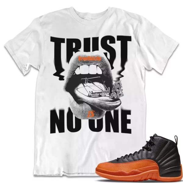 Shirt to Match Jordan 12 Brilliant Orange 12s dropSkizzle - Trust No One Graphic Jezsport.com