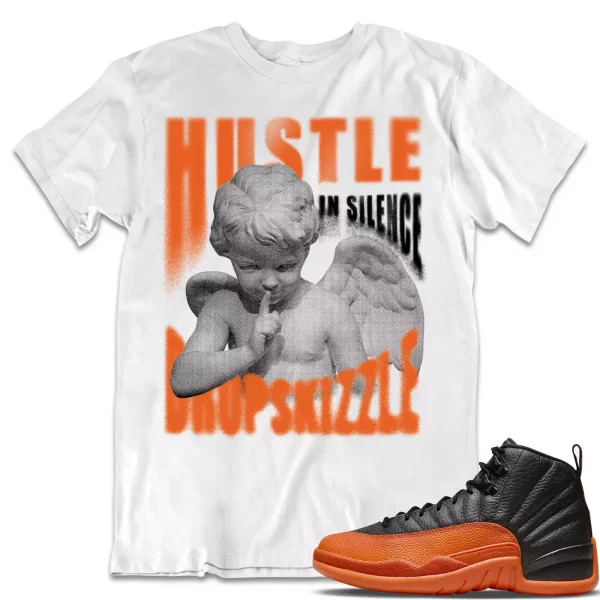 Shirt to Match Jordan 12 Brilliant Orange 12s dropSkizzle - Hustle In Silence Gr Jezsport.com