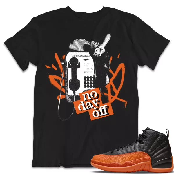 Shirt to Match Jordan 12 Brilliant Orange 12s dropSkizzle - No Day Off Graphic Jezsport.com