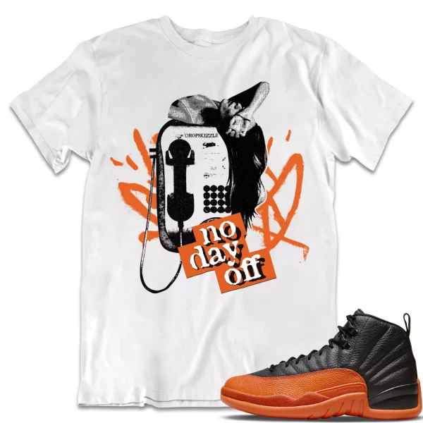 Shirt to Match Jordan 12 Brilliant Orange 12s dropSkizzle - No Day Off Graphic Jezsport.com