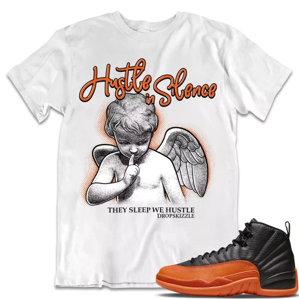 Shirt to Match Jordan 12 Brilliant Orange 12s dropSkizzle - Hustle In Silence Jezsport.com