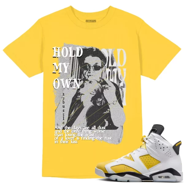 Shirt to Match Jordan 6 Yellow Ochre 6s Sneaker 23Bustle - Hold My Own Tee Jezsport.com