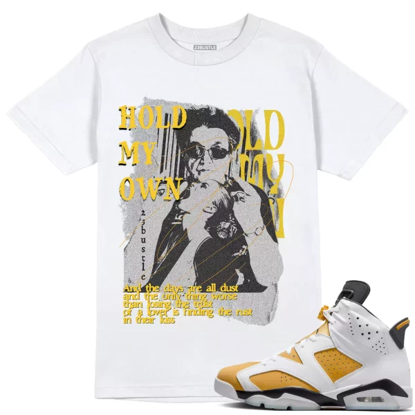 Shirt to Match Jordan 6 Yellow Ochre 6s Sneaker 23Bustle - Hold My Own Tee Jezsport.com