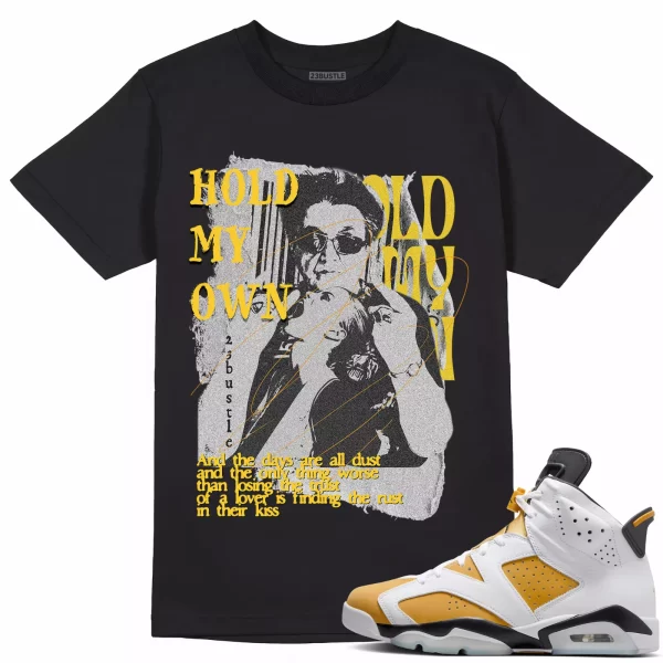 Shirt to Match Jordan 6 Yellow Ochre 6s Sneaker 23Bustle - Hold My Own Tee Jezsport.com