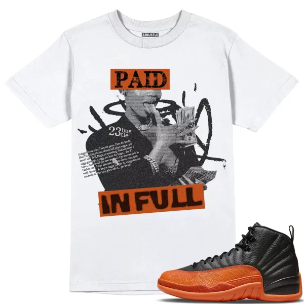 Shirt to Match Jordan 12 Brilliant Orange 12s Sneaker 23Bustle - Paid In Full Jezsport.com