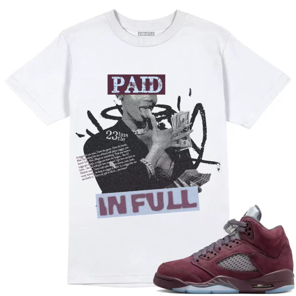 Shirt to Match Jordan 5 Burgundy 23Bustle - Paid In Full Sneaker Tee Jezsport.com