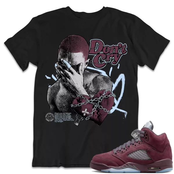 Shirt to Match Jordan 5 Burgundy 5s Sneaker dropSkizzle - Don't Cry Tee Jezsport.com