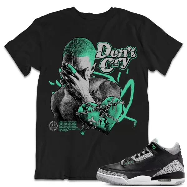 Shirt to Match Jordan 3 Green Glow 3s Sneaker dropSkizzle - Don't Cry Tee Jezsport.com