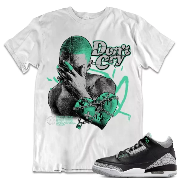 Shirt to Match Jordan 3 Green Glow 3s Sneaker dropSkizzle - Don't Cry Tee Jezsport.com