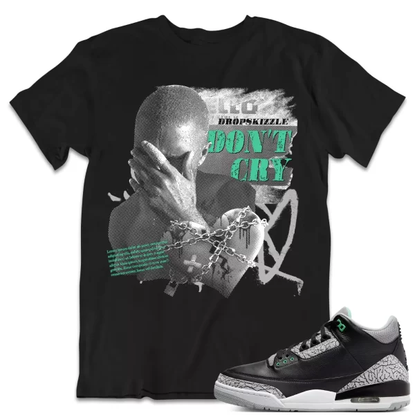 Shirt to Match Jordan 3 Green Glow 3s Sneaker dropSkizzle - Don't Cry Grunge Jezsport.com