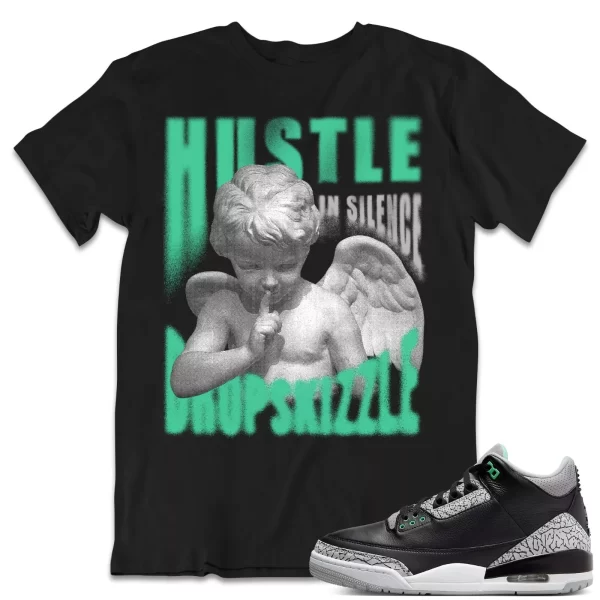 Shirt to Match Jordan 3 Green Glow 3s dropSkizzle - Hustle In Silence Grunge Jezsport.com