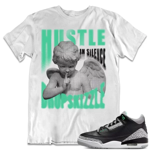 Shirt to Match Jordan 3 Green Glow 3s dropSkizzle - Hustle In Silence Grunge Jezsport.com