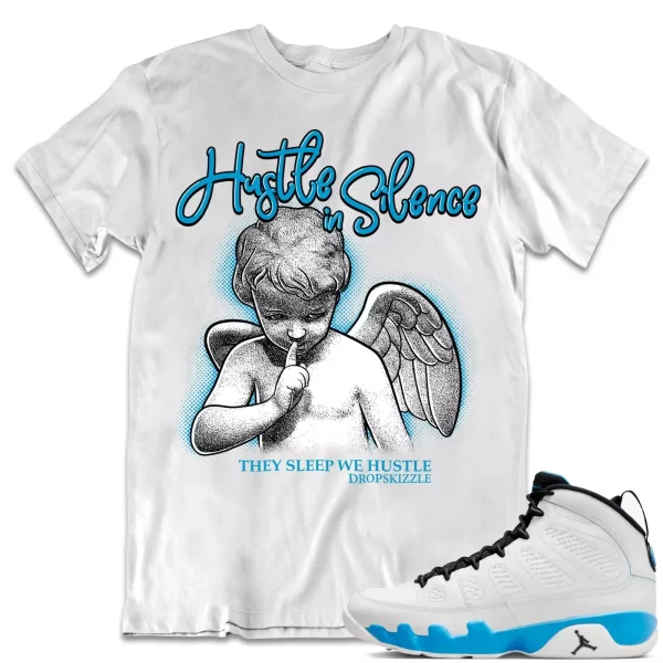 Shirt to Match Jordan 9 Powder Blue 9s Sneaker dropSkizzle - Hustle In Silence 2 Jezsport.com