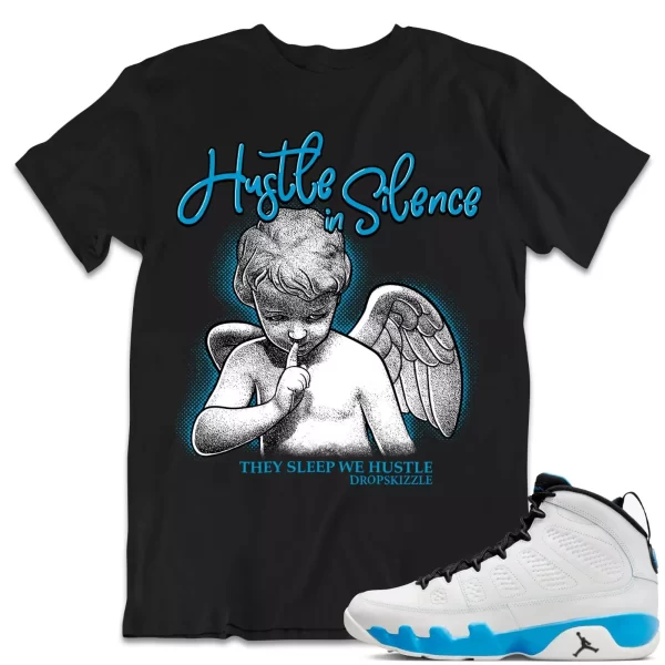 Shirt to Match Jordan 9 Powder Blue 9s Sneaker dropSkizzle - Hustle In Silence 2 Jezsport.com