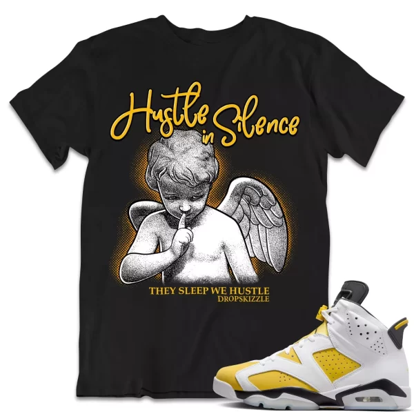 Shirt to Match Jordan 6 Yellow Ochre 6s dropSkizzle - Hustle In Silence 2 Jezsport.com