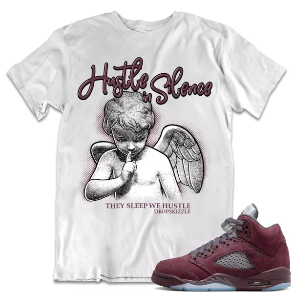 Shirt to Match Jordan 5 Burgundy 5s Sneaker dropSkizzle - Hustle In Silence 2 Jezsport.com