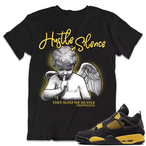 Shirt to Match Jordan 4 Yellow Thunder 4s dropSkizzle - Hustle In Silence 2 Jezsport.com