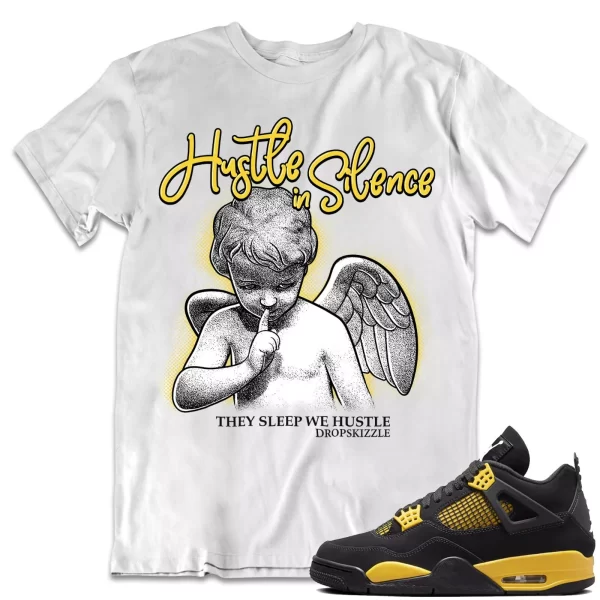 Shirt to Match Jordan 4 Yellow Thunder 4s dropSkizzle - Hustle In Silence 2 Jezsport.com