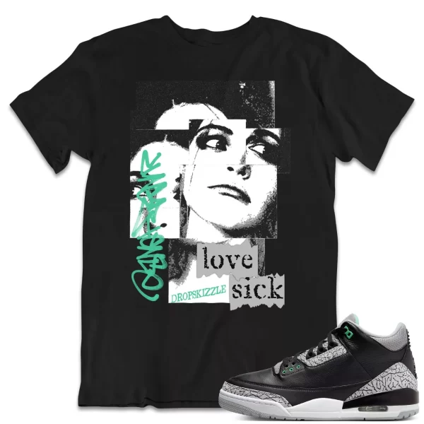 Shirt to Match Jordan 3 Green Glow 3s dropSkizzle - Love Sick Grunge Sneaker Tee Jezsport.com