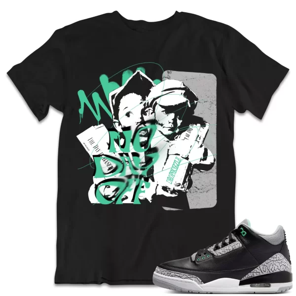 Shirt to Match Jordan 3 Green Glow 3s dropSkizzle - No Day Off Grunge Jezsport.com