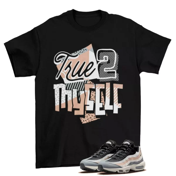 Stay True Shirt to Match Air Max 95 Black Beige Grey DC9412-002 Jezsport.com