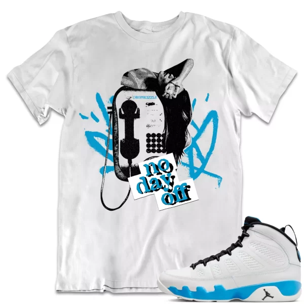 Shirt to Match Jordan 9 Powder Blue 9s dropSkizzle - No Day Off 1 Tee Jezsport.com