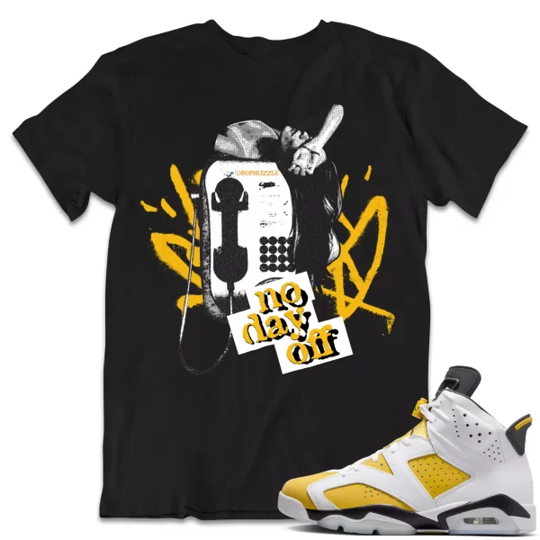 Shirt to Match Jordan 6 Yellow Ochre 6s dropSkizzle - No Day Off 1 Tee Jezsport.com