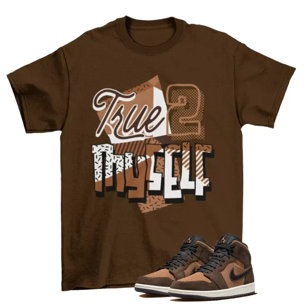 Stay True Shirt Brown to Match Jordan 1 Mid SE Dark Chocolate / DC7294-200 Jezsport.com