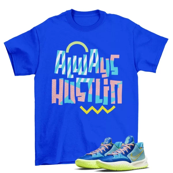 Always Hustling Shirt to Match Kyrie 4 Low Keep Sue Fresh Dynasty CW3985-401 Jezsport.com