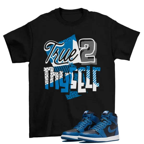 Stay True Shirt to Match Jordan 1 Retro OG Dark Marina Blue 555088-404 Jezsport.com