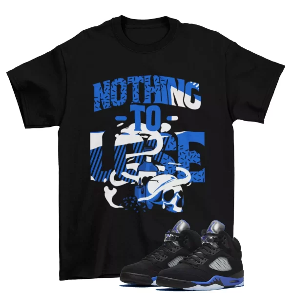 Nothing to Lose Shirt to Match Air Jordan 5 Retro Racer Blue CT4838-004 Jezsport.com