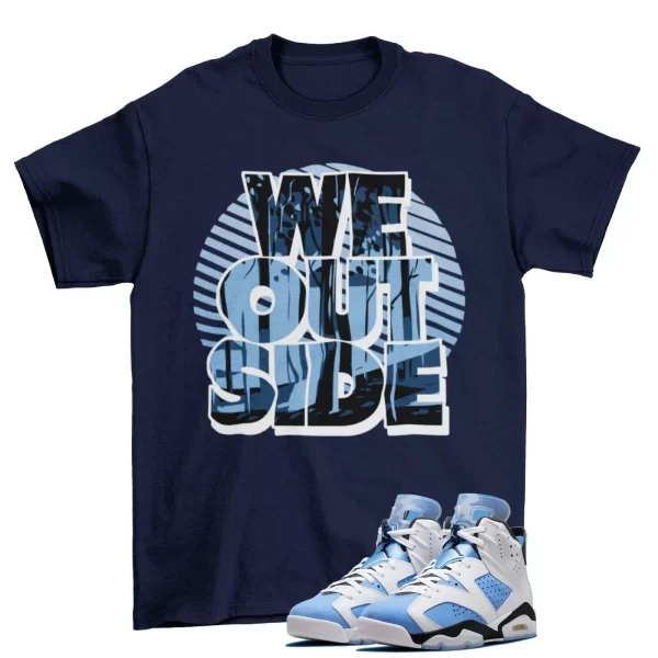 We Outside Shirt Blue to Match Jordan 6 Retro University Blue UNC / CT8529-410 Jezsport.com